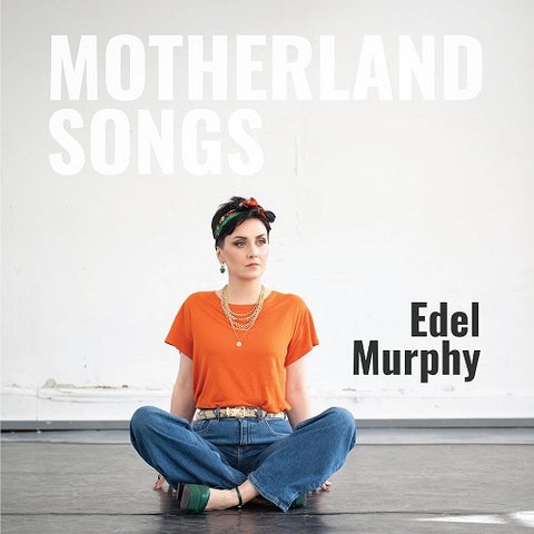 Edel Murphy Motherland Songs New CD Presale