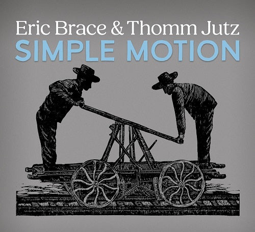 Eric Brace & Thomm Jutz Simple Motion And New CD