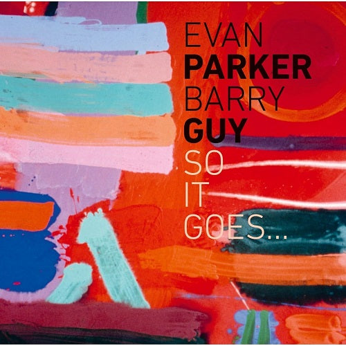 Evan Parker & Barry Guy So It Goes And New CD