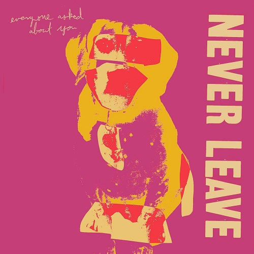 Everyone Asked About You Never Leave New CD Presale