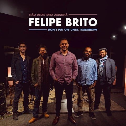 Felipe Brito Don't Put Off Until Tomorrow Dont New CD