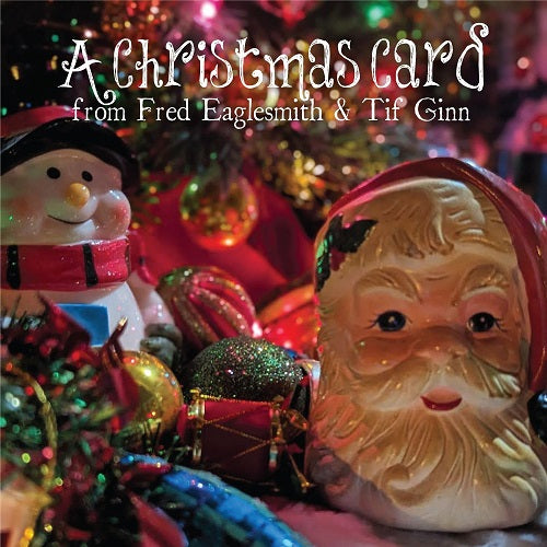 Fred Eaglesmith & Tif Ginn A Christmas Card And New CD