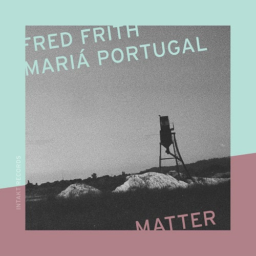Fred Frith & Maria Portugal Matter And New CD Presale