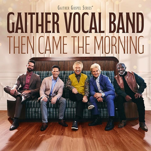 Gaither Vocal Band Then Came The Morning New CD Presale