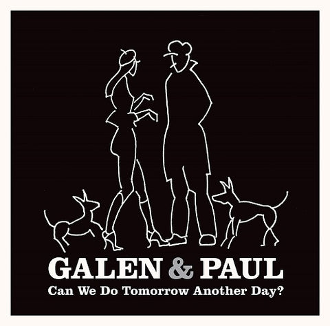 Galen & Paul Can We Do Tomorrow Another Day And New CD