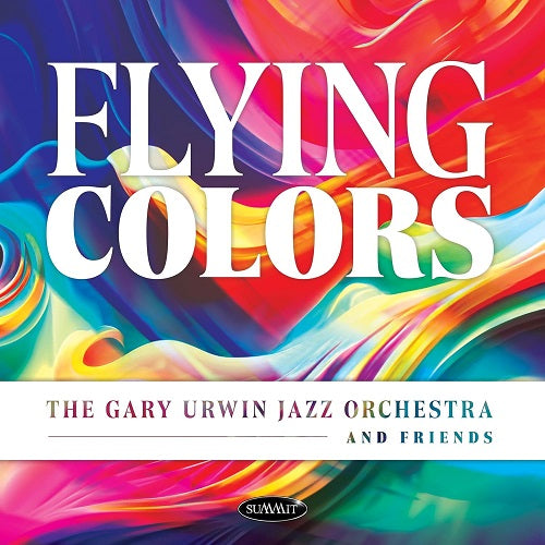 Gary Urwin Jazz Orchestra and Friends Flying Colors & New CD