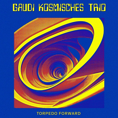 Gaudi Kosmisches Trio Torpedo Forward New CD Presale