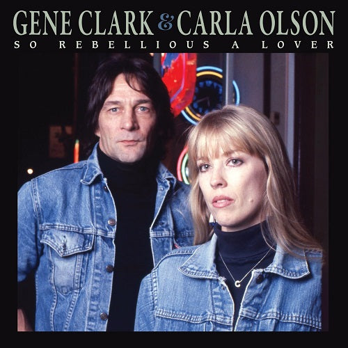 GENE CLARK & CARLA OLSON So Rebellious A Lover And New CD