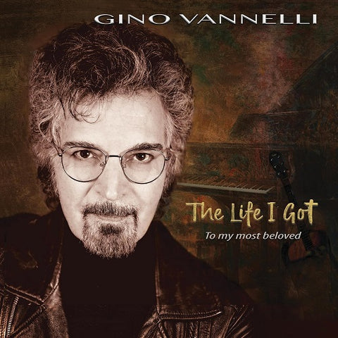 Gino Vannelli The Life I Got To My Most Beloved New CD