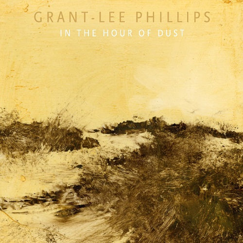 Grant Lee Phillips In the Hour of Dust New CD Presale