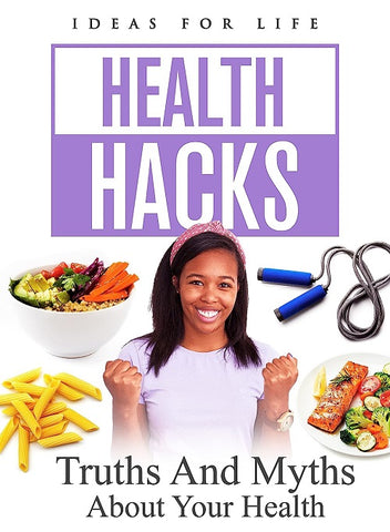 Health Hacks Truths And Myths About Your Health & New DVD