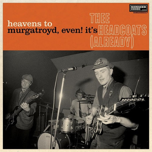 Heavens to Murgatroyd Even Its Thee Headcoats Already New CD