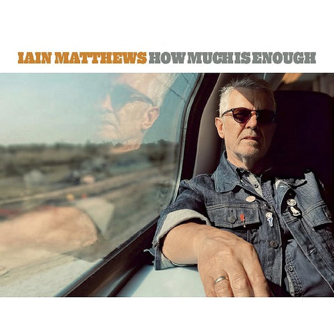 IAIN MATTHEWS How Much Is Enough New CD