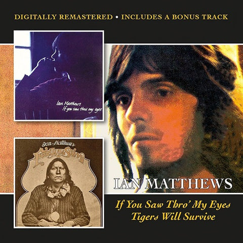 Ian Matthews If You Saw Thro My Eyes Tigers Will Survive + bonus track New CD