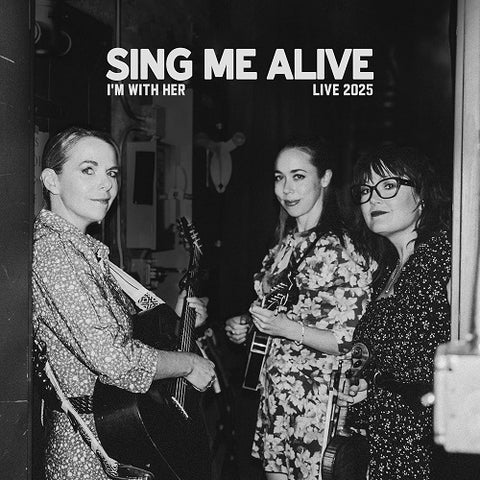 Im with Her Sing Me Alive New CD Presale