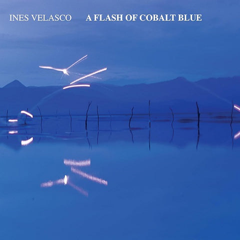 Ines Velasco A Flash of Cobalt Blue New CD Presale