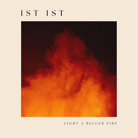 Ist Ist Light a Bigger Fire New CD