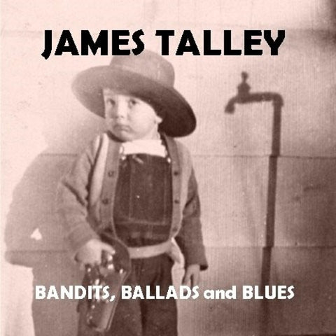James Talley Bandits Ballads and Blues & New CD