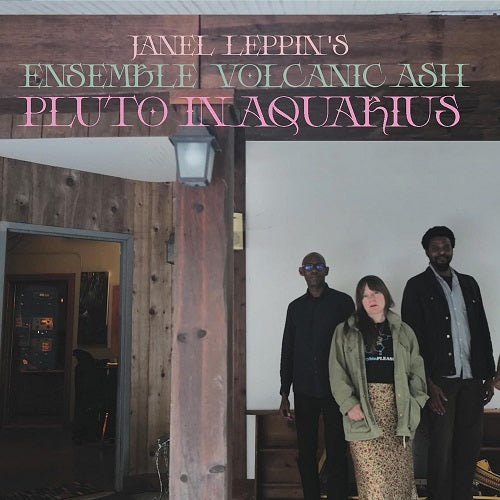 Janel Leppin Ensemble Volcanic Ash Pluto in Aquarius New CD Presale
