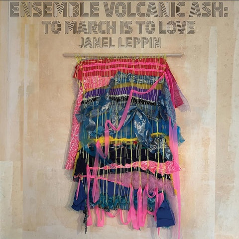 Janel Leppin Ensemble Volcanic Ash To March Is to Love New CD