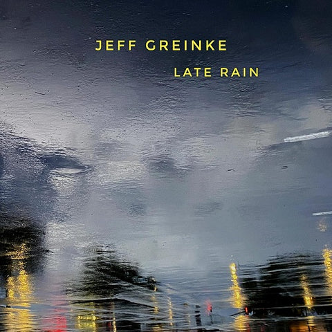 JEFF GREINKE Late Rain New CD