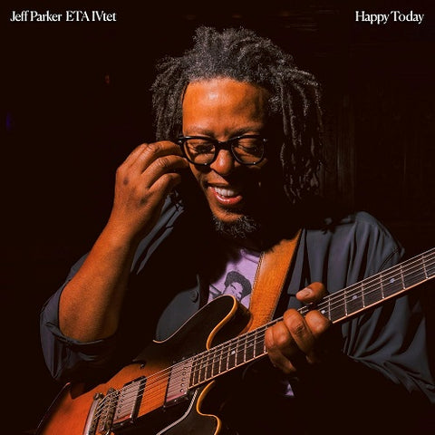 JEFF PARKER ETA IVTET Happy Today New CD Presale