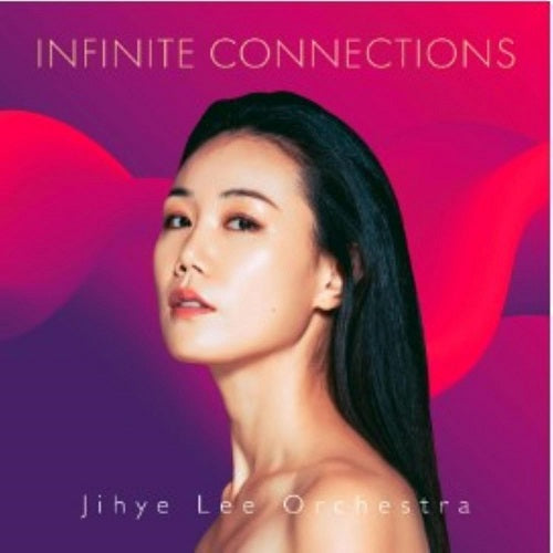 Jihye Lee Orchestra Infinite Connections New CD