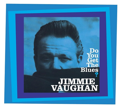 Jimmie Vaughan Do You Get the Blues New CD Presale