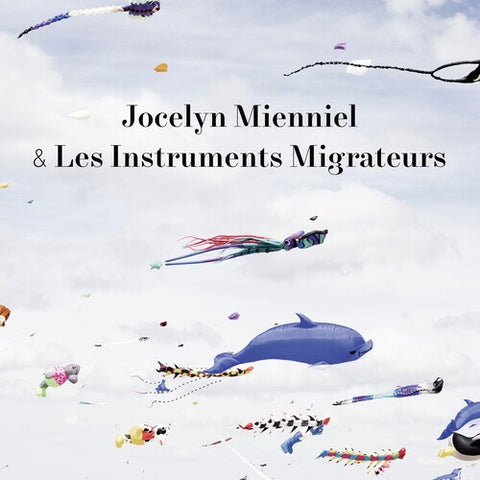 Jocelyn Mienniel & Les Instruments Migrateurs And New CD Presale