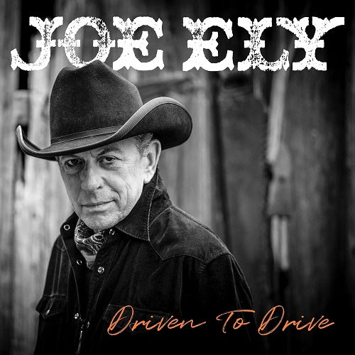 Joe Ely Driven to Drive New CD