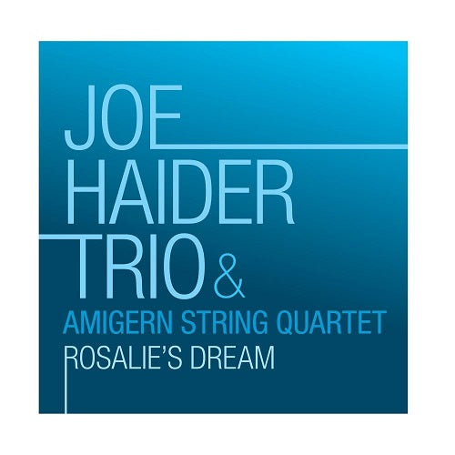 Joe Haider Trio & The Amigern String Quartet Rosalie's Dream And Rosalies New CD