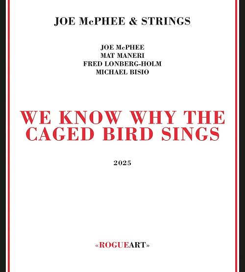 JOE MCPHEE & STRINGS We Know Why The Caged Bird Sings And New CD Presale