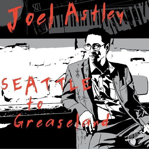 Joel Astley Seattle to Greaseland New CD