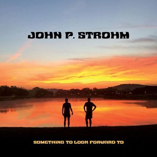 John P Strohm Something to Look Forward To New CD