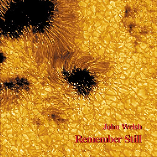 John Welsh Remember Still New CD Presale