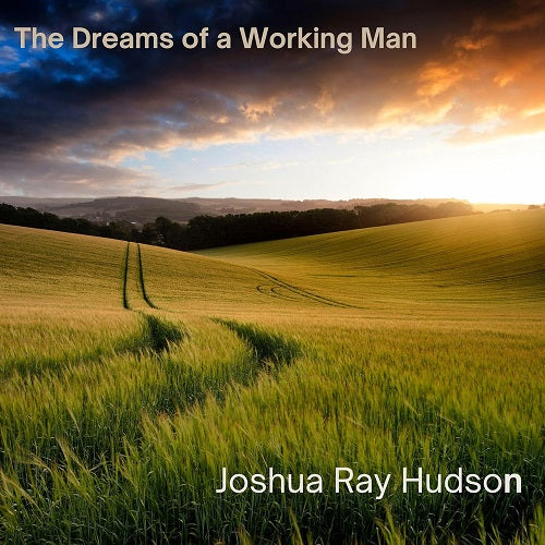 Joshua Ray Hudson The Dreams of a Working Man New CD Presale