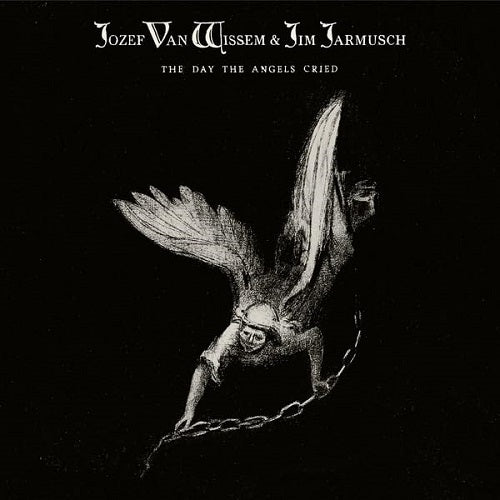 JOZEF VAN WISSEM JIM JARMUSCH The Day The Angels Cried New CD Presale