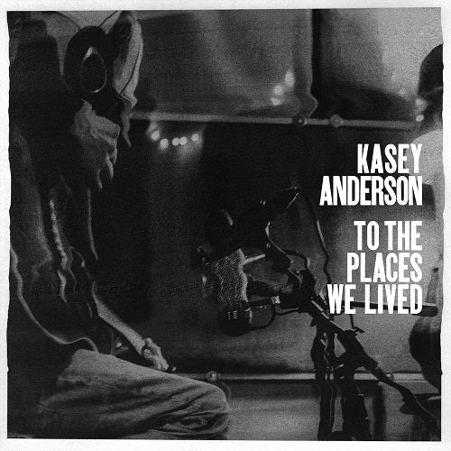 Kasey Anderson To the Places We Lived New CD