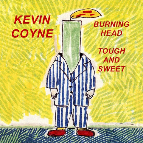 Kevin Coyne Burning Head & Tough And Sweet New CD