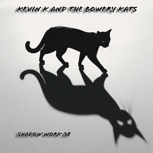 Kevin K and the Bowery Kats Shadow Work 38 & New CD Presale