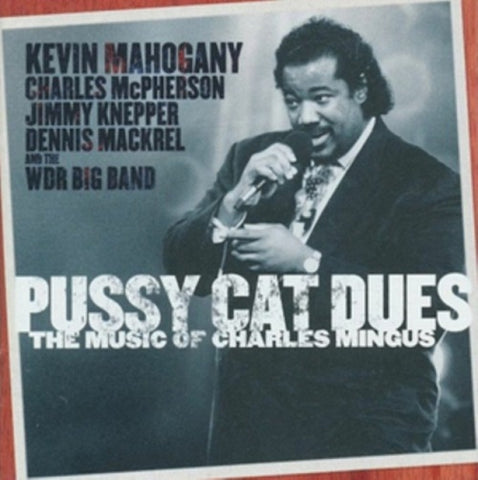 Kevin Mahogany Pussy Cat Deuce The Music Of Charles Mingus New CD Presale