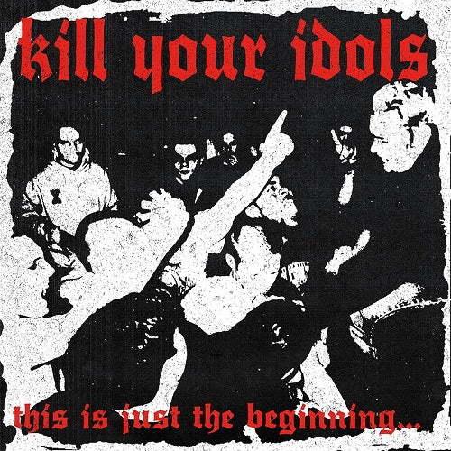 Kill Your Idols This is just the beginninga New CD Presale