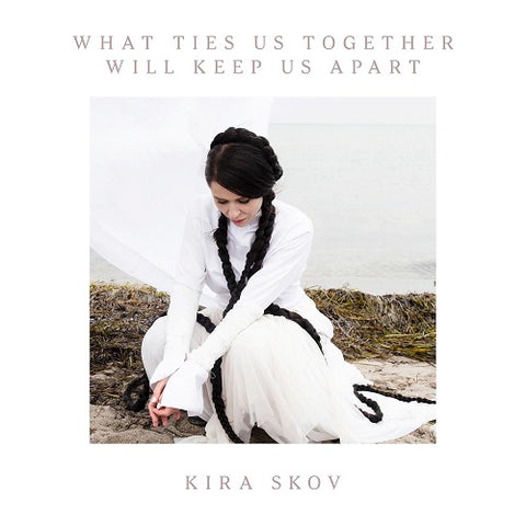 Kira Skov What Ties Us Together Will Keep Us Apart New CD Presale