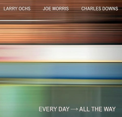 LARRY OCHS JOE MORRIS CHARLES DOWNS EVERY DAY ALL THE WAY CD Presale