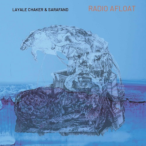 LAYALE CHAKER & SARAFAND Radio Afloat And New CD