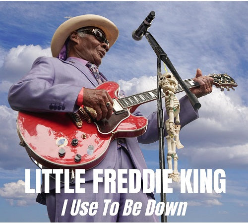 Little Freddie King I Used to Be Down New CD