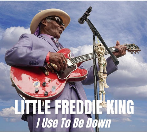 Little Freddie King I Used to Be Down New CD