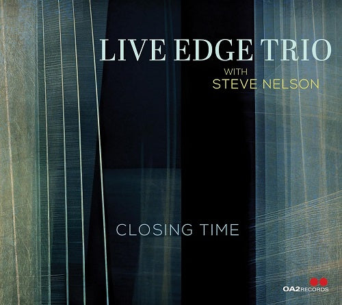 Live Edge Trio with Steve Nelson Closing Time New CD