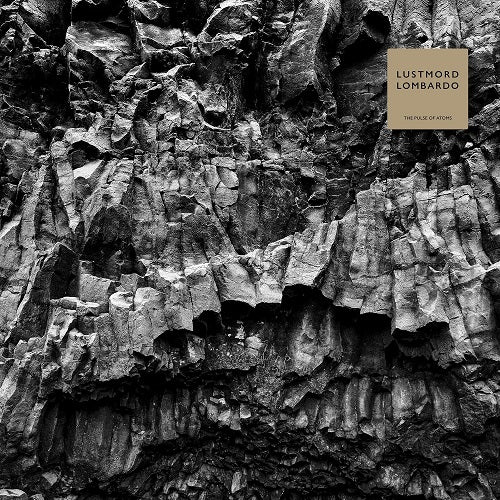 Lustmord Lombardo The Pulse of Atoms New CD Presale