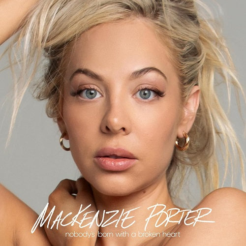 Mackenzie Porter Nobody's Born with a Broken Heart Nobodys New CD